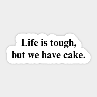 Life is tough, but we have cake. - Positive Vibes Shirt Sticker